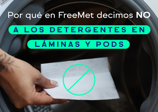 Por qué en FreeMet decimos NO a los detergentes en láminas y pods