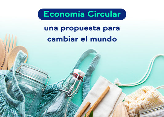 Economía Circular, una propuesta para cambiar el mundo