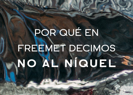 Por qué en FreeMet decimos NO al níquel