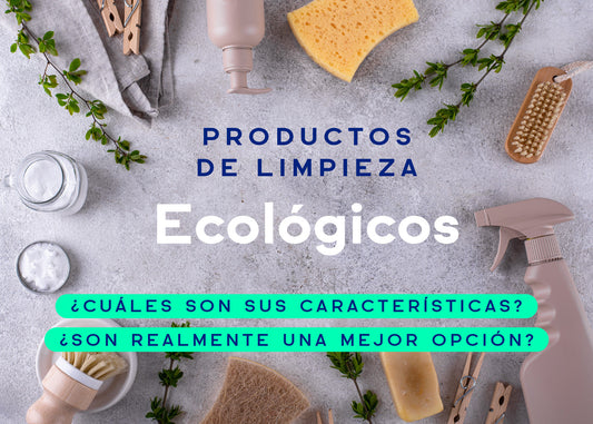 Productos de Limpieza "Ecológicos": ¿Cuáles son sus características? ¿Son realmente una mejor opción?