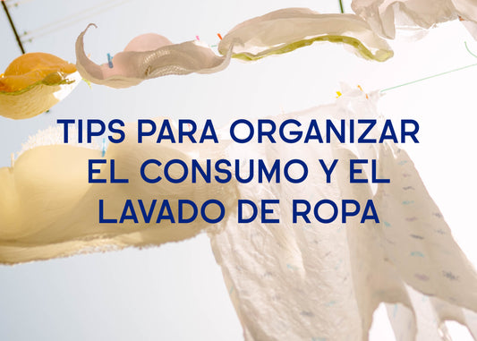 Tips para organizar el consumo y el lavado de ropa
