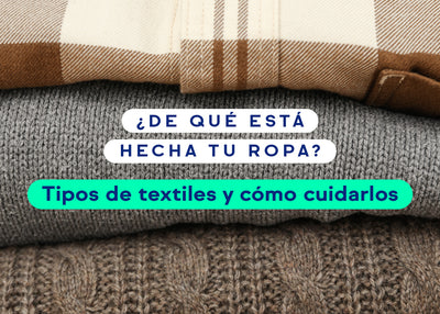 ¿De qué está hecha tu ropa? Tipos de textiles y cómo cuidarlos