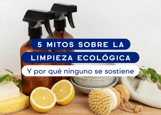 5 mitos sobre la limpieza ecológica — y por qué ninguno se sostiene