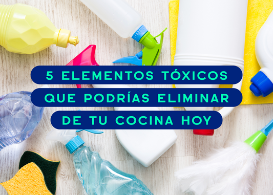 5 elementos tóxicos que podrías eliminar de tu cocina hoy
